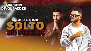 SOLTO NO PISEIRO • EDU MATUTO E DJ MELK (( REPERTÓRIO NOVO ))