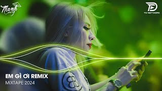 Em Gì Ơi Remix Tiktok - LK Nhạc Trẻ Remix Hay Nhất Hiện Nay - Nonstop 2024 Vinahouse Bay Phòng