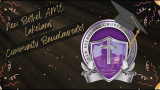 New Bethel AME Lakeland Church Welcomes You To Our Community Baccalaureate For the Class of 2024!