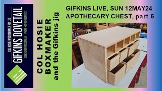 GIFKINS DOVETAIL LIVE, SUN 12MAY24, BOX MAKING: APOTHECARY CHEST, PART 5