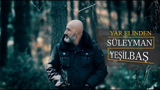 Süleyman Yeşilbaş - Yar Elinden - (Yar Elinden / 2019 Official Video)