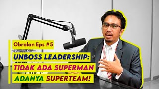 Obrolan Episode #5: Unboss Leadership: Tidak Ada Superman, Adanya Superteam!