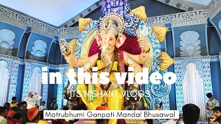 Matrubhumi Ganpati Mandal Bhusawal 2024 vlog 😍 @ITSNISHANTVLOGS