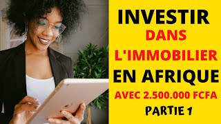 COMMENT DEVENIR RICHE : INVESTIR DANS L'IMMOBILIER LOCATIF EN AFRIQUE AVEC 2 500 000 FCFA( Part 1 )