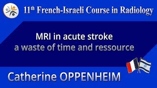 MRI in acute stroke a waste of time and ressource - Catherine OPPENHEIM