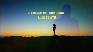 IL COLORE DEI TUOI OCCHI - LUKE SCINTU