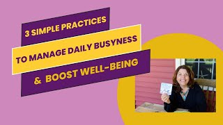 3 Simple Practices to Manage Daily Busyness and Boost Well-being