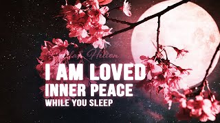 I AM LOVED - INNER PEACE while you sleep.  Affirmations, meditation, THETA binaural music