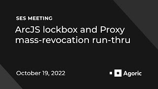 SES Meeting: ArcJS lockbox and Proxy mass-revocation run-thru