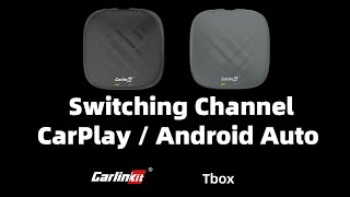 CarlinKit Tbox S1 Switching Channel CarPlay/ Android Auto