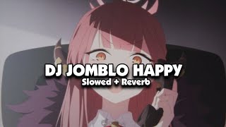 DJ JOMBLO HAPPY (Slowed + Reverb) 🎧