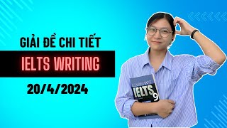 Giải chi tiết đề thi IELTS Writing Ngày 20 4 2024