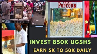 START A POPCORN BUSINESS WITH 850,000K UGANDA SHILLINGS ONLY AND EARN 5k to 50K DAILY