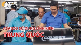 ASANZO sử dụng linh kiện Trung Quốc - Dưới góc độ pháp lý [TGS Online]