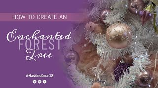 Get the look - how we created our Enchanted Forest Christmas Tree - Haskins How to