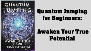 Quantum Jumping: The Secret to Awakening Your True Potential | Audio Book