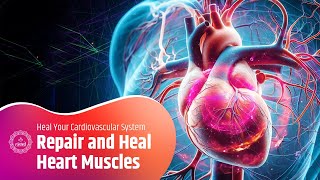 Repair and Heal Your Heart Muscles | Repair Heart Muscles and Heal Your Cardiovascular System