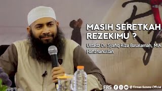 Masih Seretkah Rezekimu ? - Ustadz Dr Syafiq Riza Basalamah MA