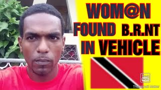 W0m@n F0UND B.UR.N+ In Vehicle|Trinidad and Tobago 🇹🇹