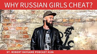 Why Russian Girls Cheat | St. Robert Daygame Podcast #106