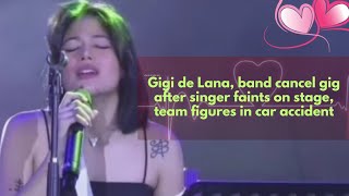 Gigi de Lana, band cancel gig after singer faints on stage, team figures in car accident