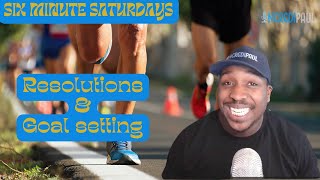 Resolutions & Goals Setting - Six Minute Saturdays, EP 20