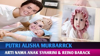 🔴 PUTRI ALISHA BARARRCK - Arti Nama Anak Syahrini  Dari Reino Barack