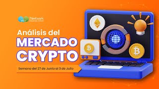 📊 Análisis del Mercado Crypto para la semana del 27 de Junio al 3 de Julio de 2022