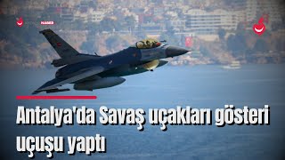 Antalya'da Savaş Uçakları Gösteri Uçuşu Yaptı