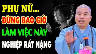 Phụ Nữ Đừng Bao Giờ Làm Việc Này Nghiệp Rất Nặng - Thầy Thích Nhuận Đức