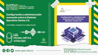 PODCAST #8 CONFIGURACIÓN Y ADMINISTRACIÓN AVANZADA SOBRE EL SISTEMA OPERATIVO CENTOS 2.0 - UPEC 2022