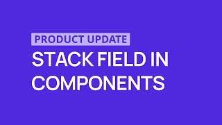 🚀 Introducing Stack field in components