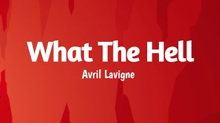 Avril Lavigne - What The Hell (Lyrics) Best Version