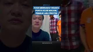 TERUNGKAP! IVAN Hanya Mengaku-ngaku Punya Klub Malam, Pemilik Asli Protes Belasan Rekening Diblokir