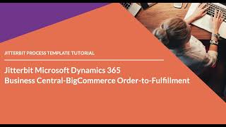 Jitterbit Process Template - Microsoft Dynamics 365 BigCommerce Order to Fulfillment