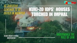 ENGLISH || Defiance of SC Directive: Kuki-Zo IDP Houses Torched in Manipur's Imphal || JUN 15, 2024