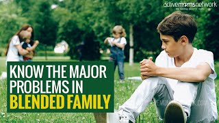 Know The Major Problems In Blended Family