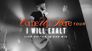 I Will Exalt - LIVE GUITAR IN EAR MIX | BETHEL MUSIC Come Up Here TOUR