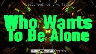 Tiësto feat. Nelly Furtado - Who Wants To Be Alone ( Rafix*_Official Remix )