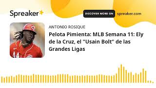 Pelota Pimienta: MLB Semana 11: Ely de la Cruz, el "Usain Bolt" de las Grandes Ligas