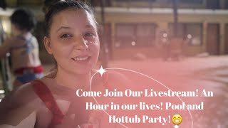 Live from Sevierville! An Hour in our Lives! Pool and Hottub Party!😁