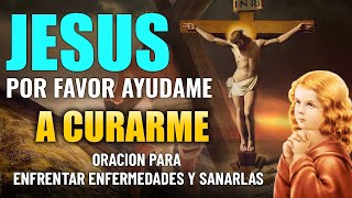 JESÚS POR FAVOR AYÚDAME A CURARME, ORACIÓN PARA ENFRENTAR ENFERMEDADES Y SANARLAS