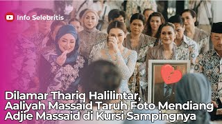 Dilamar Thariq Halilintar, Aaliyah Massaid Taruh Foto Mendiang Adjie Massaid di Kursi Sampingnya