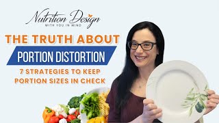 The Truth About Portion Distortion: 7 Strategies to Keep Portion Sizes in Check