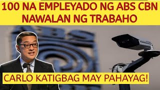 ABS CBN CEO CARLO KATIGBAK NAGSALITA NA! 100 NA EMPLEYADO NG ABS CBN NAWALAN NG TRABAHO!