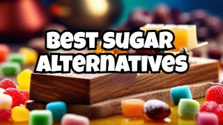 Escape the sugar trap: Best alternatives revealed