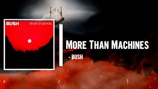 BUSH - More Than Machines Lyrics