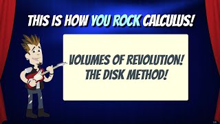 Volumes of Revolution - The Disk Method | This is how You Rock Calculus!