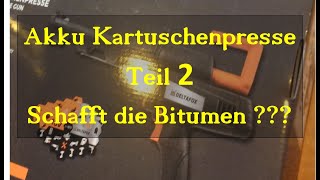 Akku - Kartuschenpresse härtetest - Schafft die Akkupresse dicken zähen Bitumen aus der Kartusche ?