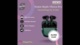 Noise Buds VS102 Pro | NEWS | SuggestMee